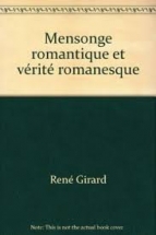 René Girard. Mensonge romantique et vérité romanesque