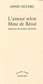Annie Leclerc. L’amour selon Mme de Rênal. Actes Sud, 2007.