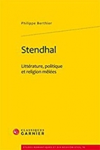 Philippe Berthier. Stendhal, littérature, politique et  religions mêlées. Classiques Garnier, 2011.