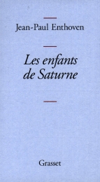 Jean-Paul Enthoven. Les enfants de Saturne