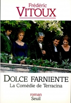 Frédéric Vitoux. Dolce farniente. La comédie de Terracina. Roman