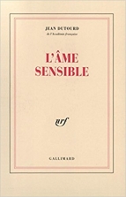 Jean Dutourd. L’âme sensible