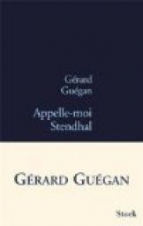 Gérard Guégan. Appelle moi Stendhal