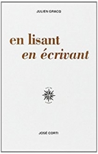 Julien Gracq. En lisant, en écrivant.